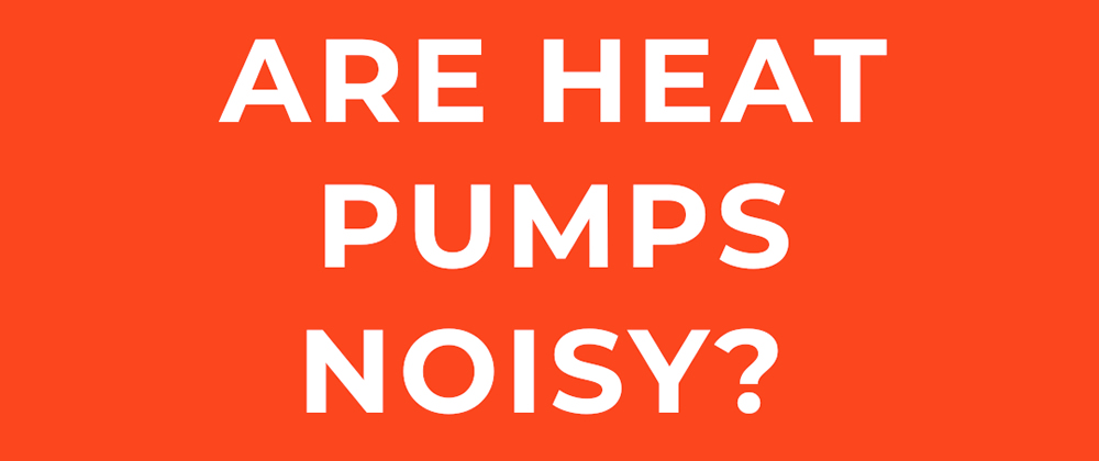 are-heatpumps-noisy-1000×4202
