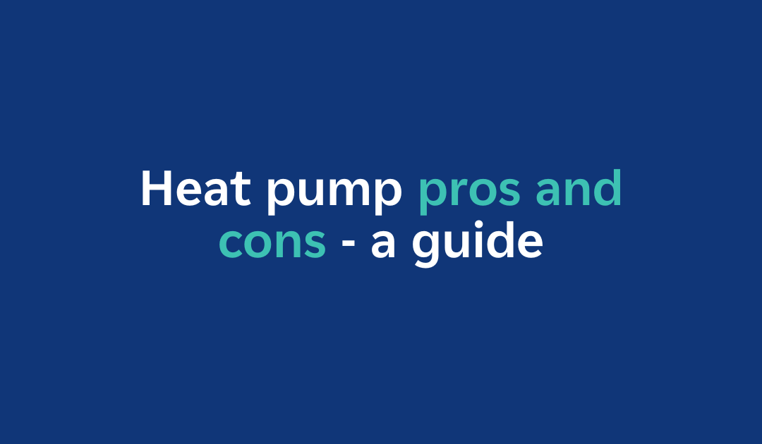The pros and cons of heat pumps