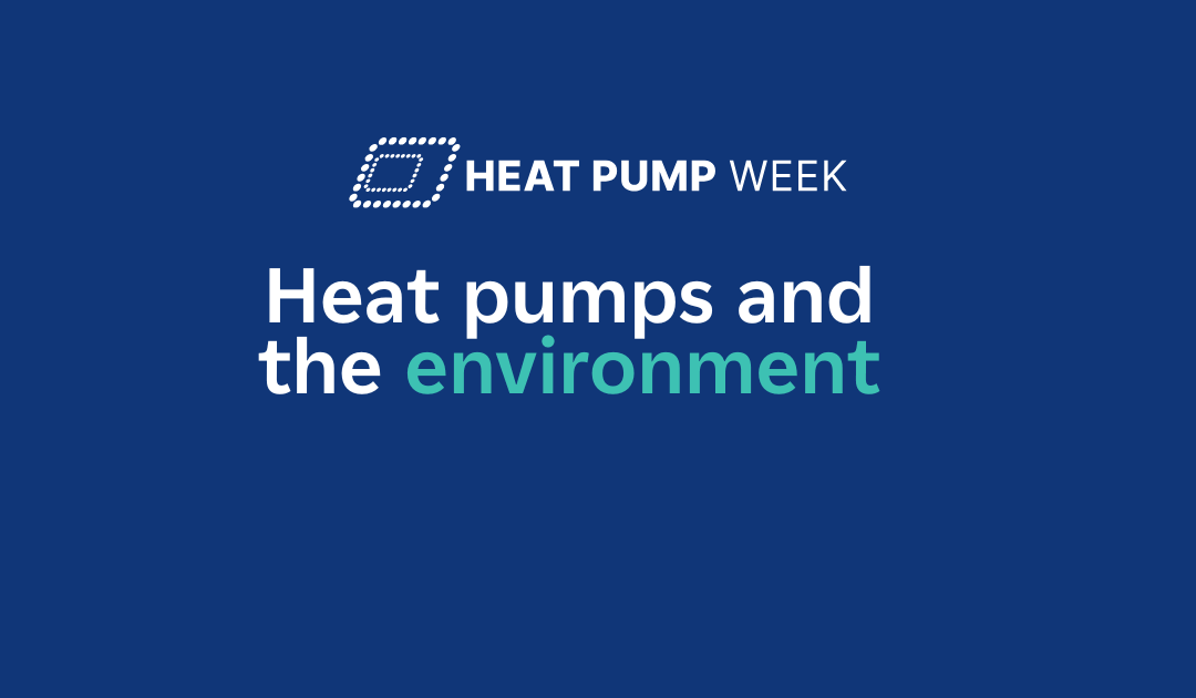 Heat Pump Week: Heat pumps and the environment