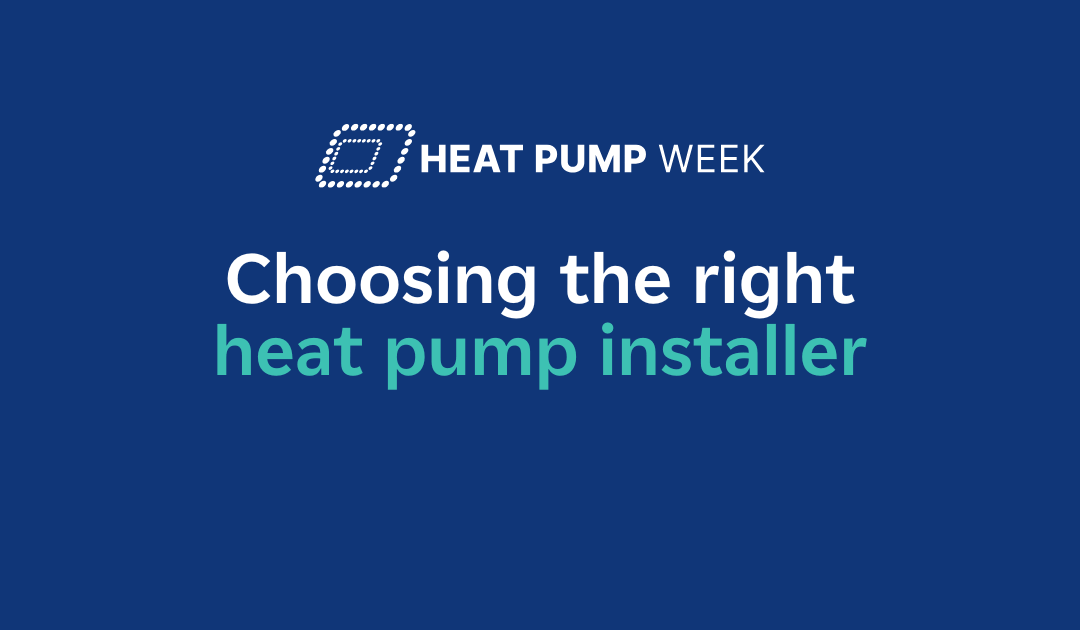 Heat Pump Week: Choosing the right heat pump installer