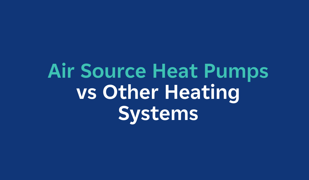 Air Source Heat Pumps Vs Other Heating Systems