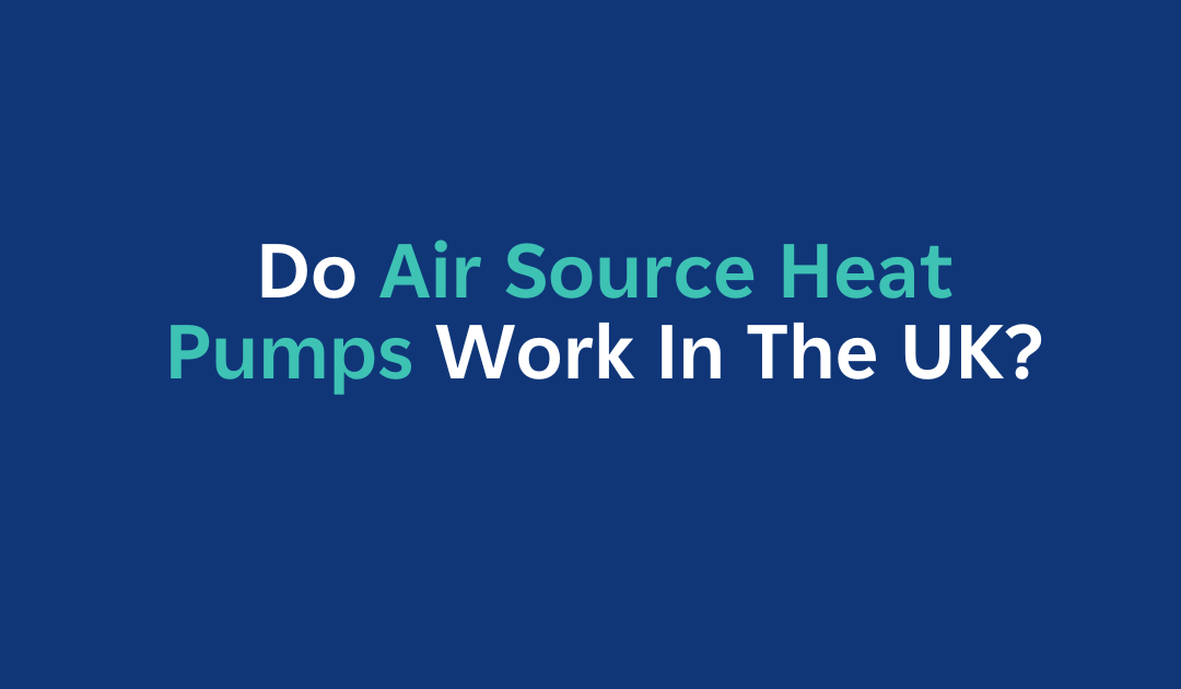 Do Heat Pumps Work In The UK?