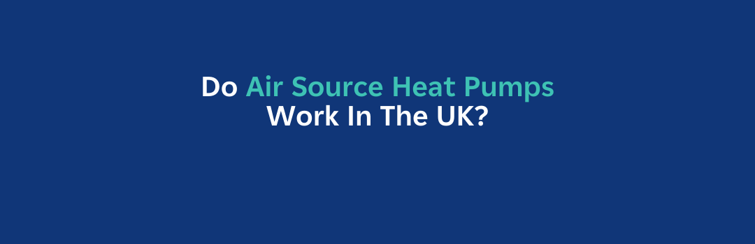 Do Heat Pumps Work In The UK?
