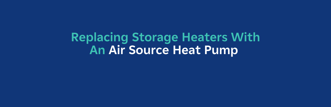 Replacing Storage Heaters with a Heat Pump